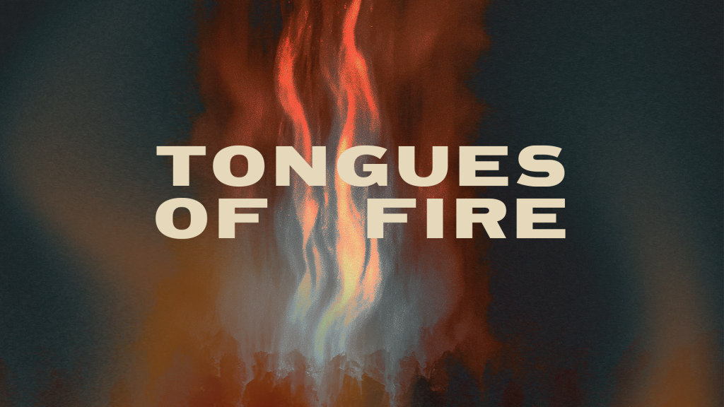 Poster-style graphic with bold beige text 'TONGUES OF FIRE' over orange flames against a dark, textured background.